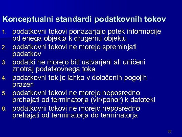 Konceptualni standardi podatkovnih tokov 1. 2. 3. 4. 5. 6. podatkovni tokovi ponazarjajo potek