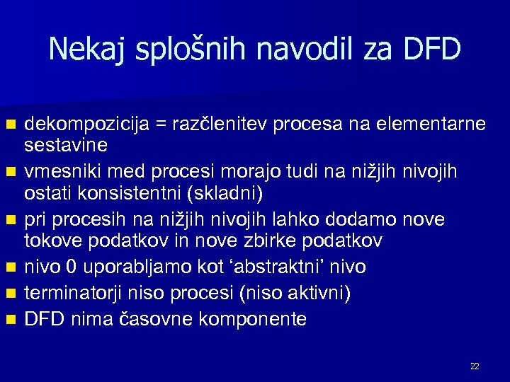 Nekaj splošnih navodil za DFD n n n dekompozicija = razčlenitev procesa na elementarne