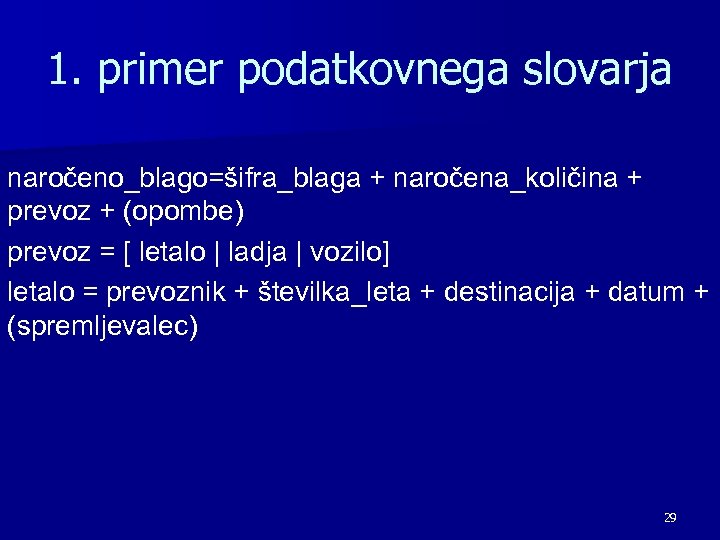 1. primer podatkovnega slovarja naročeno_blago=šifra_blaga + naročena_količina + prevoz + (opombe) prevoz = [