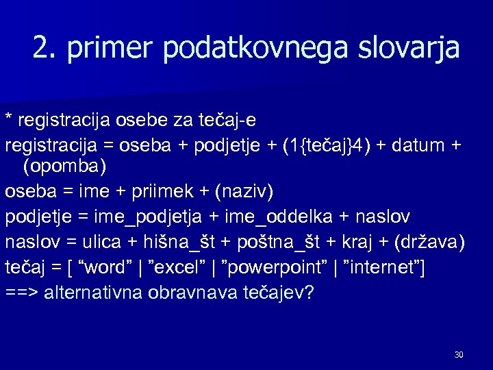 2. primer podatkovnega slovarja * registracija osebe za tečaj-e registracija = oseba + podjetje
