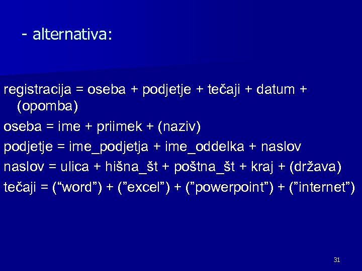 - alternativa: registracija = oseba + podjetje + tečaji + datum + (opomba) oseba