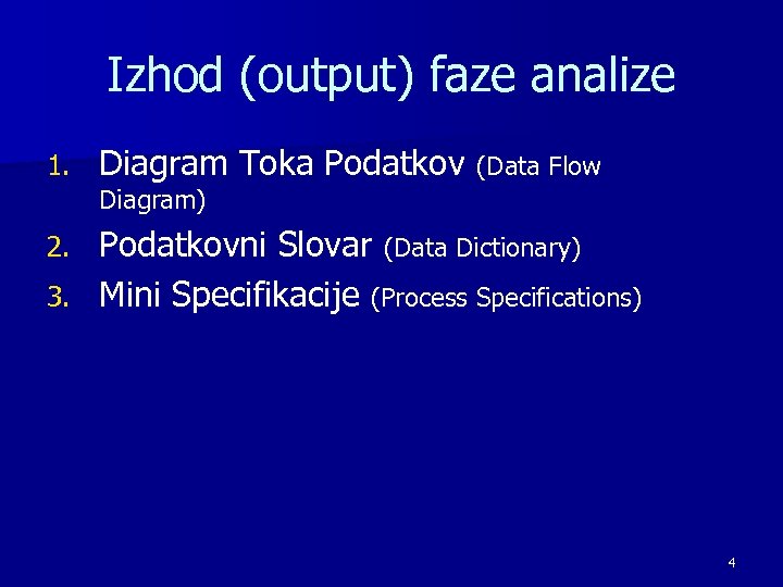 Izhod (output) faze analize 1. Diagram Toka Podatkov (Data Flow Diagram) Podatkovni Slovar (Data