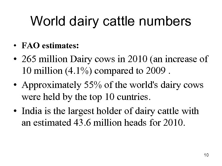 World dairy cattle numbers • FAO estimates: • 265 million Dairy cows in 2010