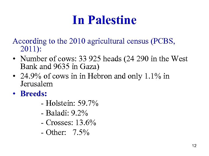 In Palestine According to the 2010 agricultural census (PCBS, 2011): • Number of cows: