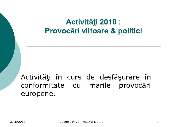 Activităţi 2010 : Provocări viitoare & politici Activităţi în curs de desfăşurare în conformitate