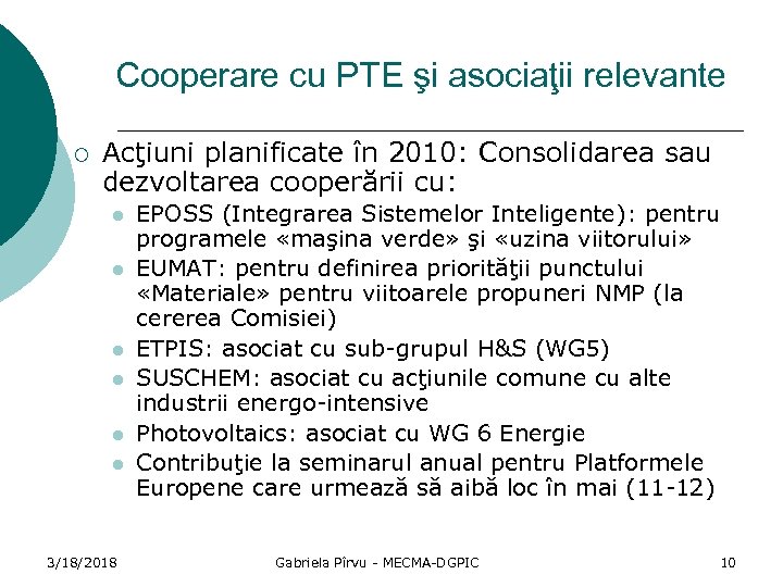 Cooperare cu PTE şi asociaţii relevante ¡ Acţiuni planificate în 2010: Consolidarea sau dezvoltarea