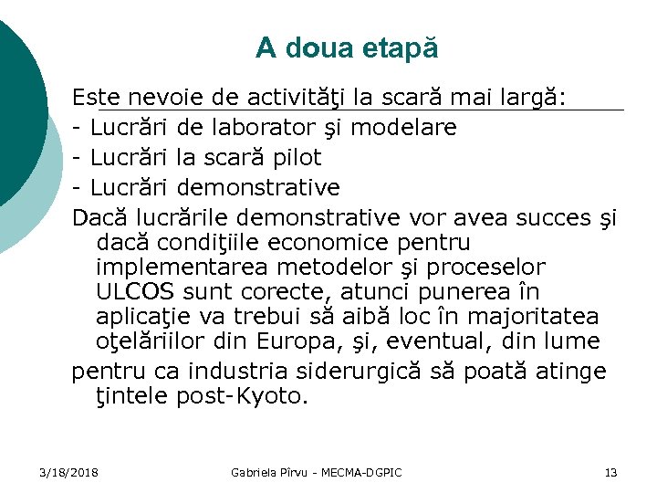 A doua etapă Este nevoie de activităţi la scară mai largă: - Lucrări de
