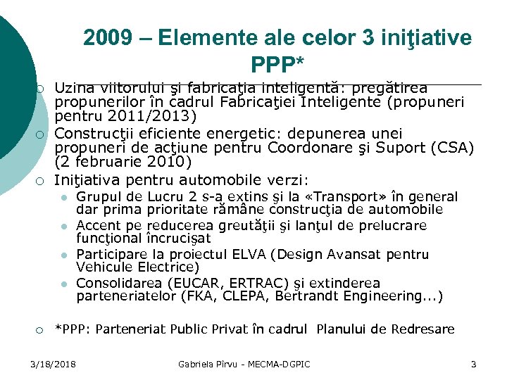 2009 – Elemente ale celor 3 iniţiative PPP* ¡ ¡ ¡ Uzina viitorului şi