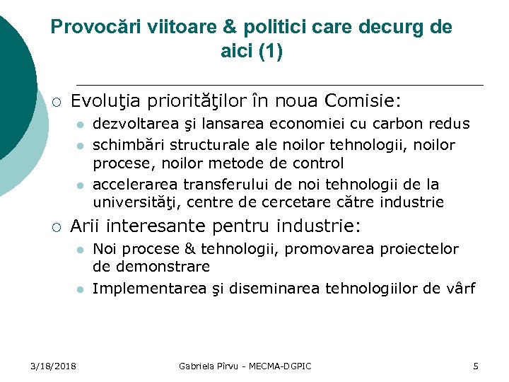 Provocări viitoare & politici care decurg de aici (1) ¡ Evoluţia priorităţilor în noua