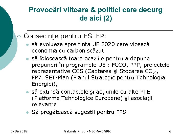 Provocări viitoare & politici care decurg de aici (2) ¡ Consecinţe pentru ESTEP: l