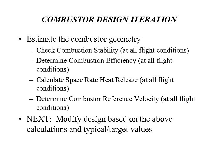 COMBUSTOR DESIGN ITERATION • Estimate the combustor geometry – Check Combustion Stability (at all