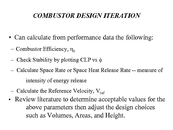 COMBUSTOR DESIGN ITERATION • Can calculate from performance data the following: – Combustor Efficiency,