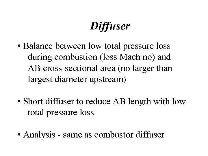 Diffuser • Balance between low total pressure loss during combustion (loss Mach no) and