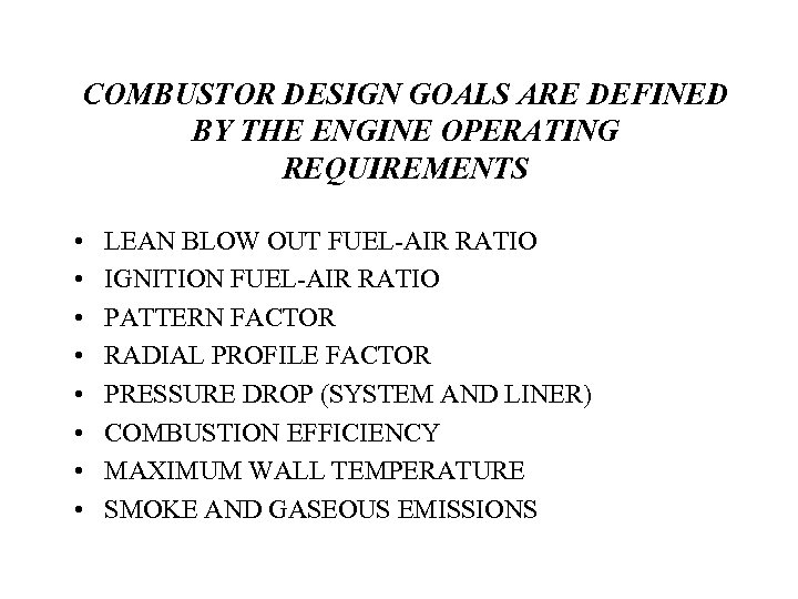 COMBUSTOR DESIGN GOALS ARE DEFINED BY THE ENGINE OPERATING REQUIREMENTS • • LEAN BLOW