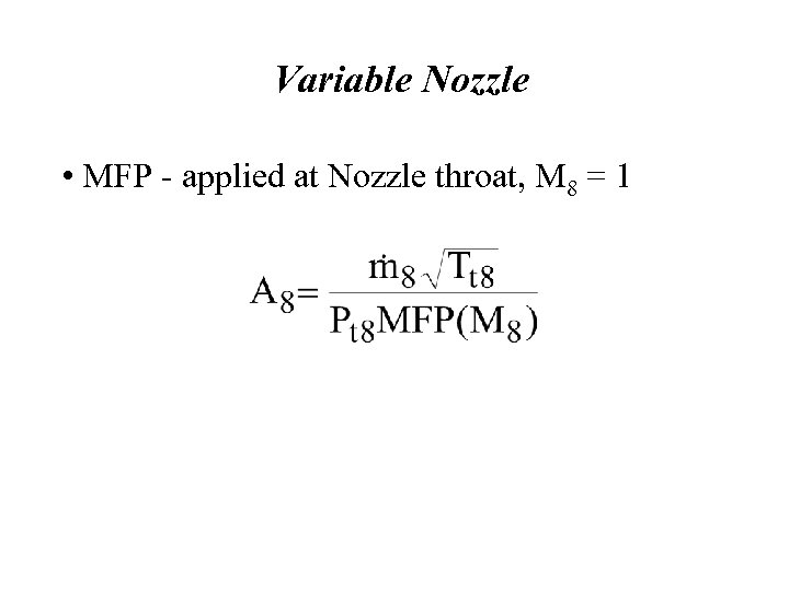 Variable Nozzle • MFP - applied at Nozzle throat, M 8 = 1 