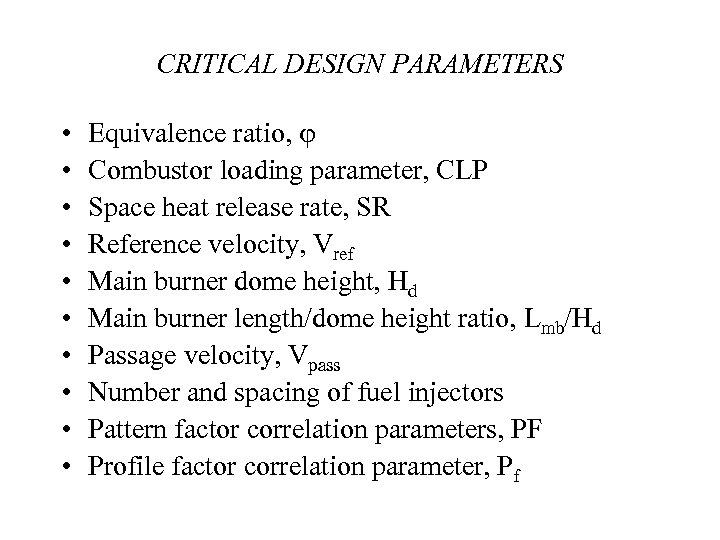 CRITICAL DESIGN PARAMETERS • • • Equivalence ratio, Combustor loading parameter, CLP Space heat