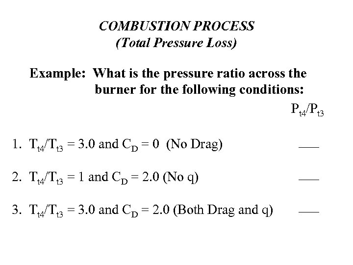 COMBUSTION PROCESS (Total Pressure Loss) Example: What is the pressure ratio across the burner