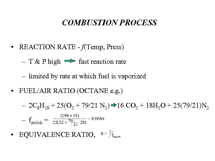 COMBUSTION PROCESS • REACTION RATE - f(Temp, Press) – T & P high fast