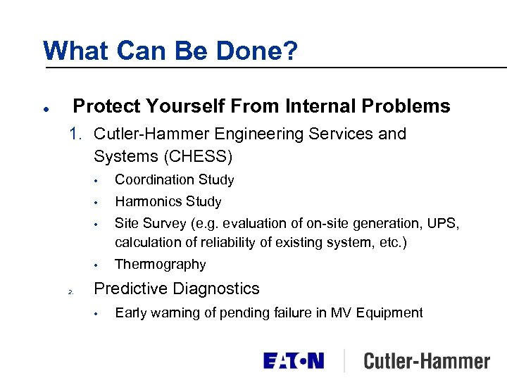 What Can Be Done? l Protect Yourself From Internal Problems 1. Cutler-Hammer Engineering Services