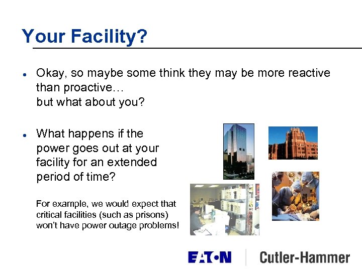 Your Facility? l l Okay, so maybe some think they may be more reactive