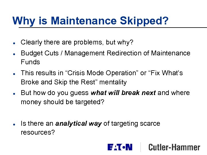 Why is Maintenance Skipped? l l l Clearly there are problems, but why? Budget