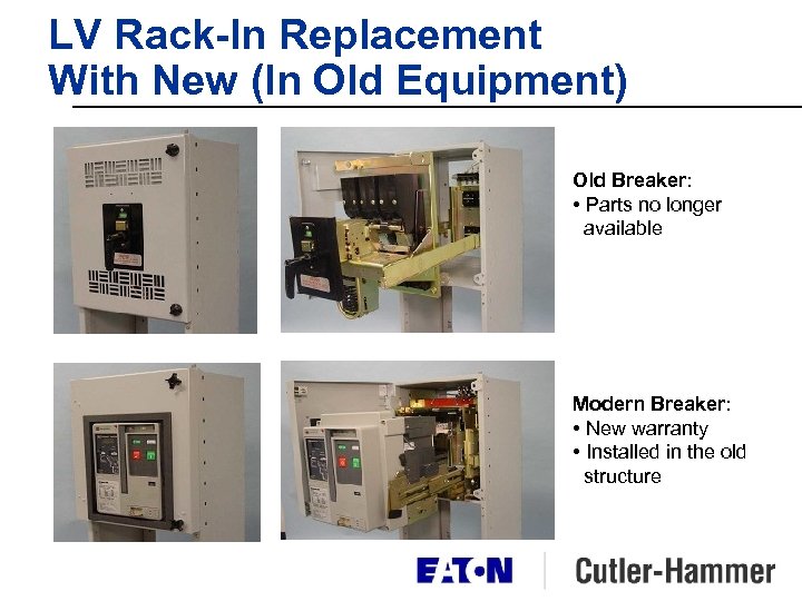 LV Rack-In Replacement With New (In Old Equipment) Old Breaker: • Parts no longer