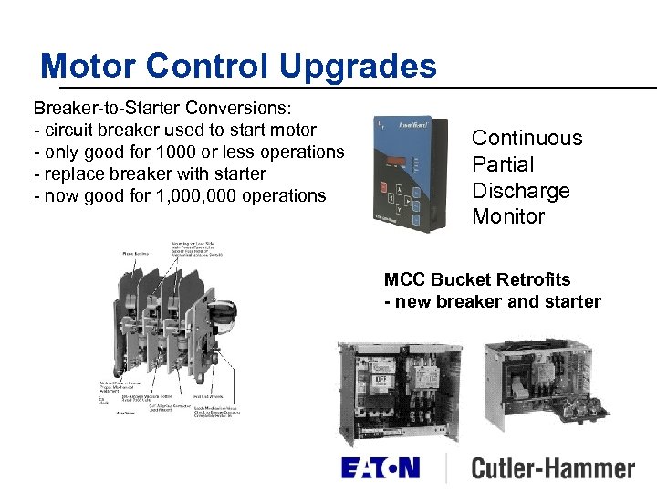 Motor Control Upgrades Breaker-to-Starter Conversions: - circuit breaker used to start motor - only