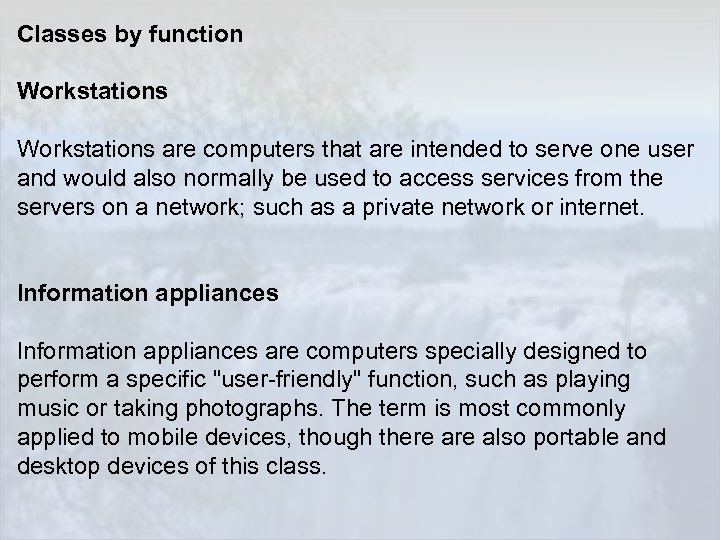 Classes by function Workstations are computers that are intended to serve one user and