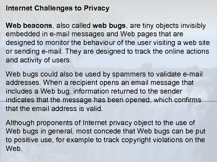 Internet Challenges to Privacy Web beacons, also called web bugs, are tiny objects invisibly