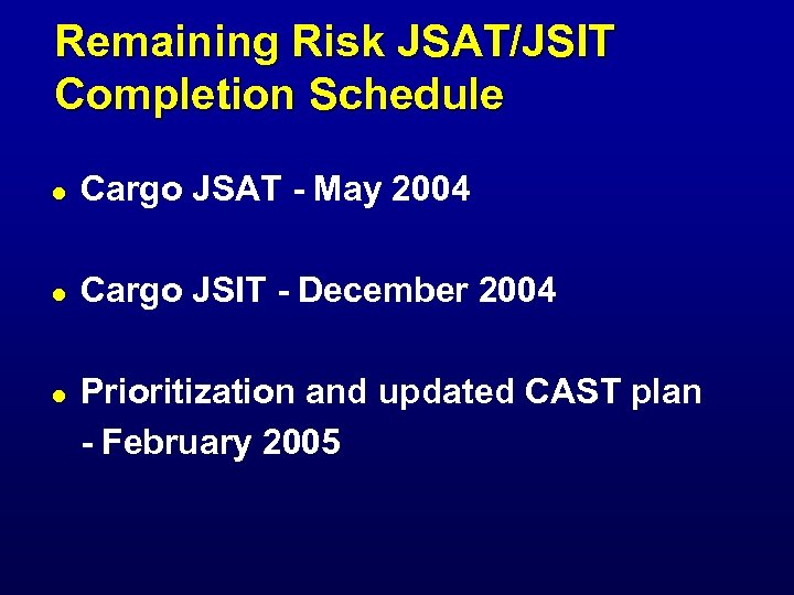 Remaining Risk JSAT/JSIT Completion Schedule l Cargo JSAT - May 2004 l Cargo JSIT