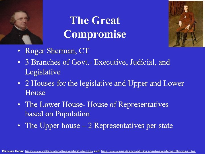 The Great Compromise • Roger Sherman, CT • 3 Branches of Govt. - Executive,