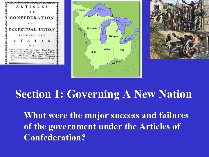 Section 1: Governing A New Nation What were the major success and failures of