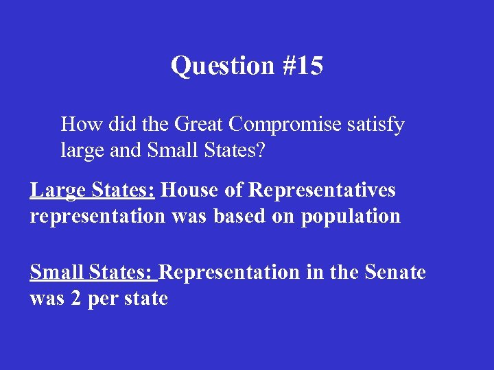 Question #15 How did the Great Compromise satisfy large and Small States? Large States: