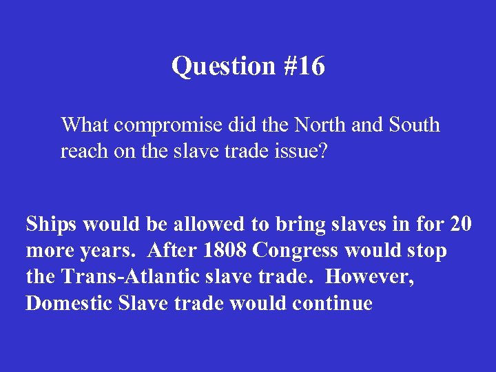 Question #16 What compromise did the North and South reach on the slave trade