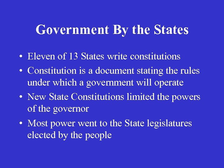 Government By the States • Eleven of 13 States write constitutions • Constitution is