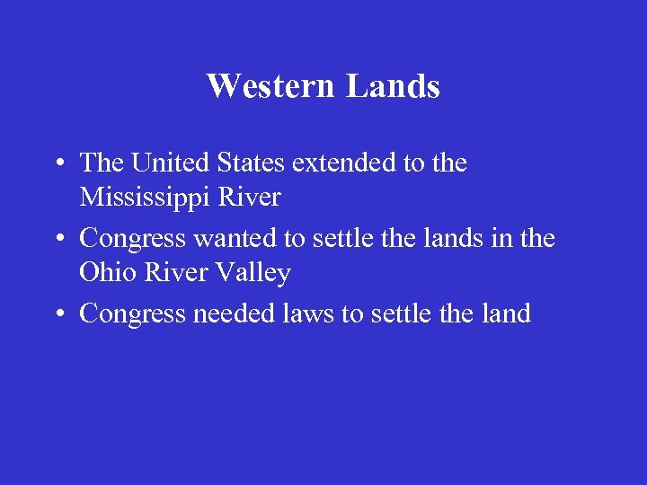 Western Lands • The United States extended to the Mississippi River • Congress wanted