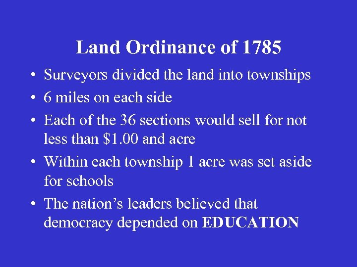 Land Ordinance of 1785 • Surveyors divided the land into townships • 6 miles