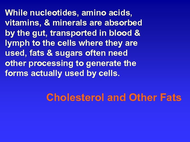 While nucleotides, amino acids, vitamins, & minerals are absorbed by the gut, transported in