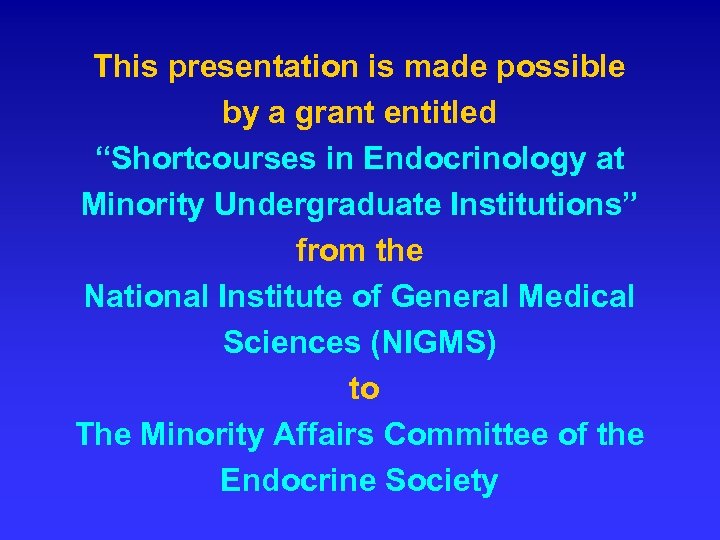 This presentation is made possible by a grant entitled “Shortcourses in Endocrinology at Minority
