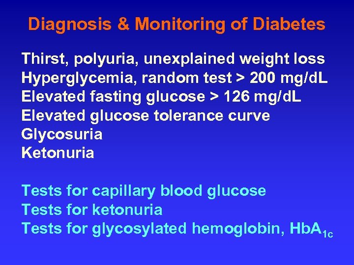 Diagnosis & Monitoring of Diabetes Thirst, polyuria, unexplained weight loss Hyperglycemia, random test >