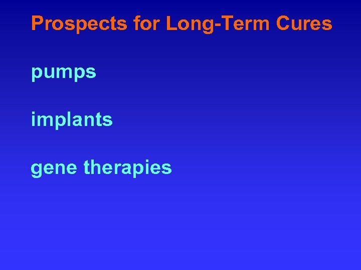 Prospects for Long-Term Cures pumps implants gene therapies 