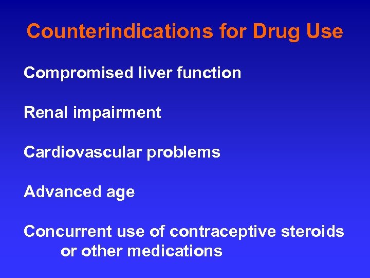 Counterindications for Drug Use Compromised liver function Renal impairment Cardiovascular problems Advanced age Concurrent