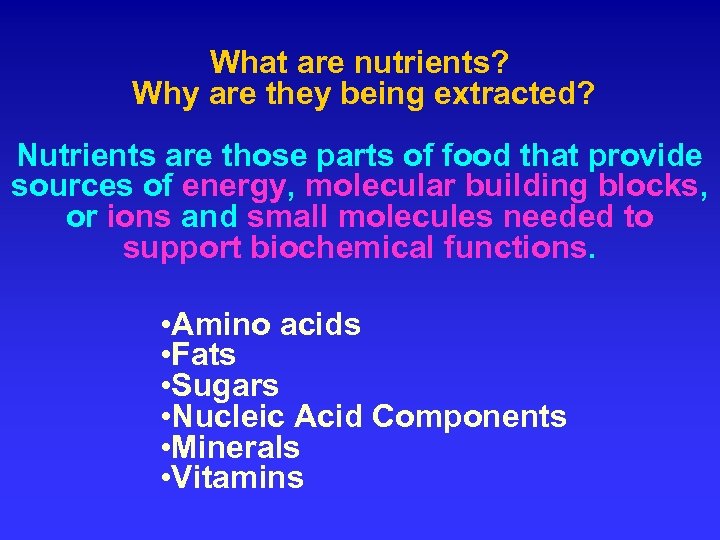 What are nutrients? Why are they being extracted? Nutrients are those parts of food