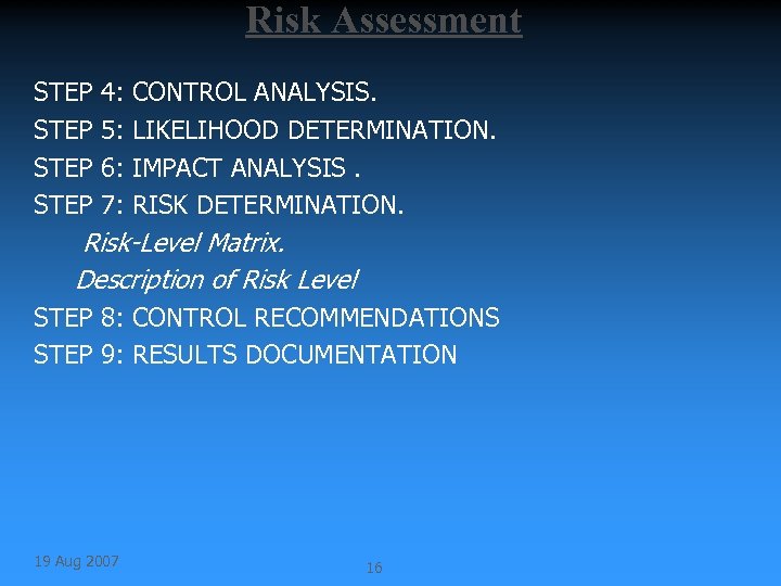 Risk Assessment STEP 4: 5: 6: 7: CONTROL ANALYSIS. LIKELIHOOD DETERMINATION. IMPACT ANALYSIS. RISK