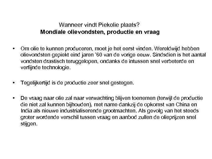 Wanneer vindt Piekolie plaats? Mondiale olievondsten, productie en vraag • Om olie te kunnen