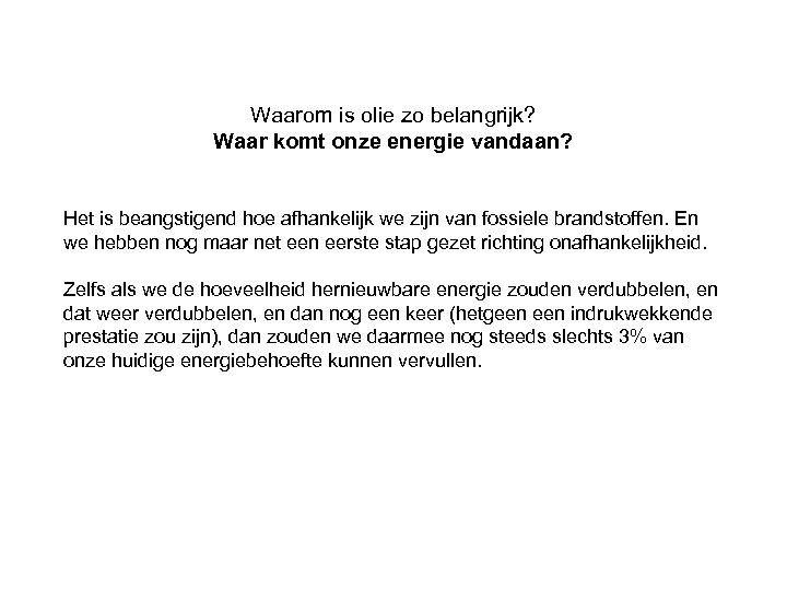 Waarom is olie zo belangrijk? Waar komt onze energie vandaan? Het is beangstigend hoe