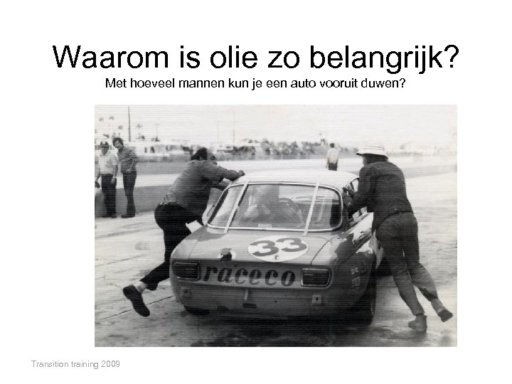 Waarom is olie zo belangrijk? Met hoeveel mannen kun je een auto vooruit duwen?