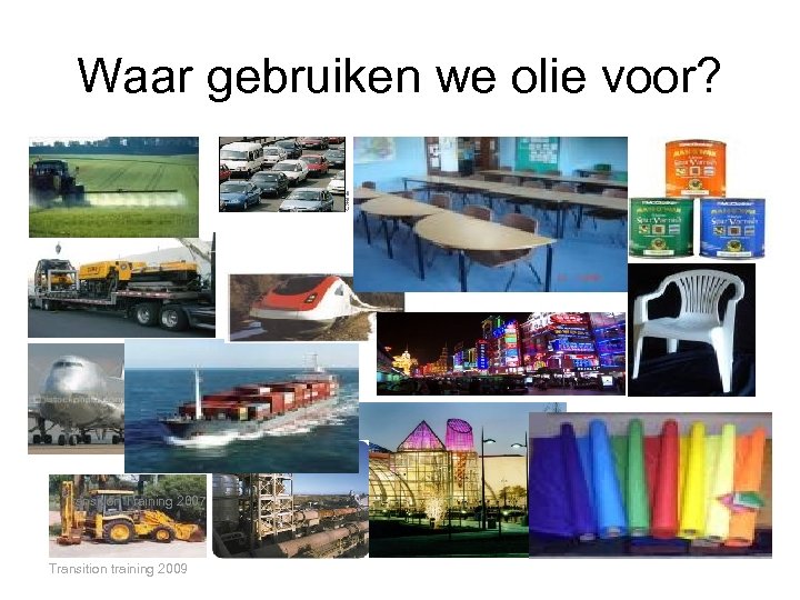 Waar gebruiken we olie voor? Transition Training 2007 Transition training 2009 