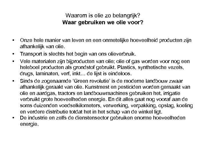 Waarom is olie zo belangrijk? Waar gebruiken we olie voor? • • • Onze