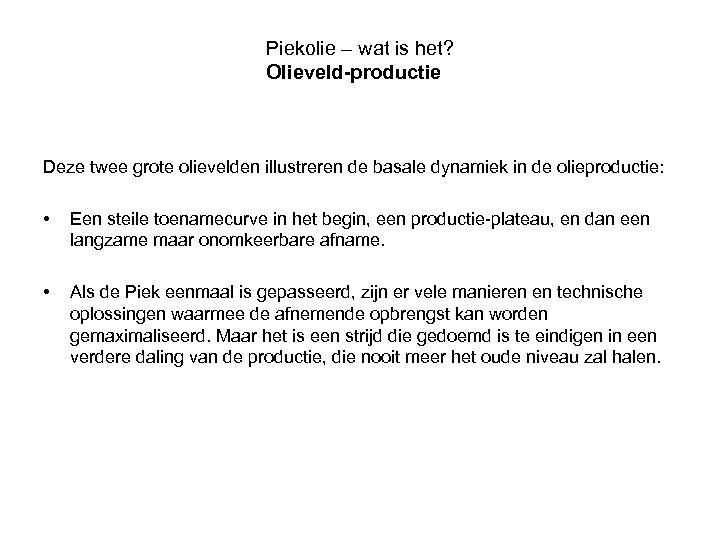 Piekolie – wat is het? Olieveld-productie Deze twee grote olievelden illustreren de basale dynamiek